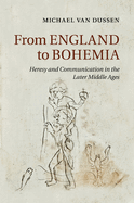 From England to Bohemia: Heresy and Communication in the Later Middle Ages