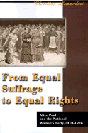 From Equal Suffrage to Equal Rights: Alice Paul and the National Woman's Party, 1910-1928