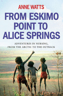 From Eskimo Point to Alice Springs: Adventures in Nursing from the Arctic to the Outback