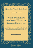 From Everglade to Canon with the Second Dragoons: An Authentic Account of Service in Florida, Mexico, Virginia, and the Indian Country, Including the Personal Recollections of Prominent Officers; With an Appendix Containing Orders, Reports and Correspond