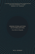 From Everlasting to Everlasting: Every Believer's Biography