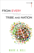 From Every Tribe and Nation: A Historian's Discovery of the Global Christian Story