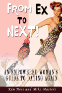From Ex to Next!: An Empowered Woman's Guide to Dating after Breakup or Divorce