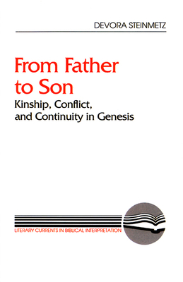 From Father to Son: Kinship, Conflict, and Continuity in Genesis - Steinmetz, Devora