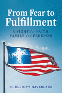 From Fear to Fulfillment: A Fight for Faith, Family and Freedom