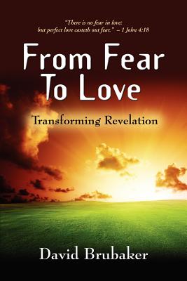 From Fear to Love: Transforming Revelation - Brubaker, David