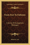 From Feet To Fathoms: A Series Of Evangelistic Messages