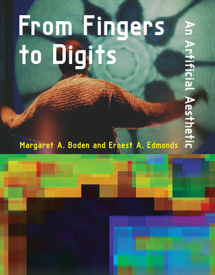 From Fingers to Digits: An Artificial Aesthetic - Boden, Margaret A, and Edmonds, Ernest A