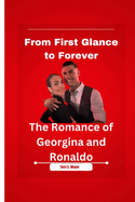 From First Glance to Forever: The Romance of Georgina and Ronaldo
