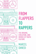 From Flappers to Rappers: The Origins, Evolution, and Demise of Youth Culture