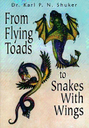 From Flying Toads to Snakes with Wings from Flying Toads to Snakes with Wings: From the Pages of Fate Magazine from the Pages of Fate Magazine - Shuker, Karl P N, and Magazine, Fate, and Karl Shuker, Dr
