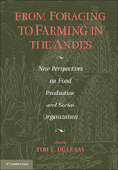 From Foraging to Farming in the Andes: New Perspectives on Food Production and Social Organization