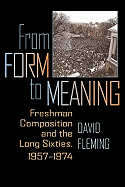 From Form to Meaning: Freshman Composition and the Long Sixties, 1957-1974