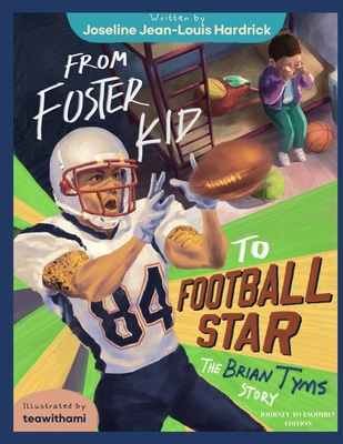 From Foster Kid to Football Star - The Brian Tyms Story - Tyms, Brain E, and Journey to Esquire (Contributions by), and Hardrick, Joseline J