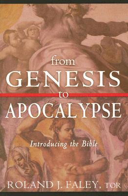 From Genesis to Apocalypse: Introducing the Bible - Faley, Roland J