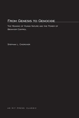 From Genesis to Genocide: The Meaning of Human Nature and the Power of Behavior Control - Chorover, Stephan L