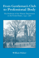 From Gentleman's Club to Professional Body: The Evolution of the History Department in the United States, 1940-1980