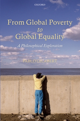 From Global Poverty to Global Equality: A Philosophical Exploration - Gilabert, Pablo