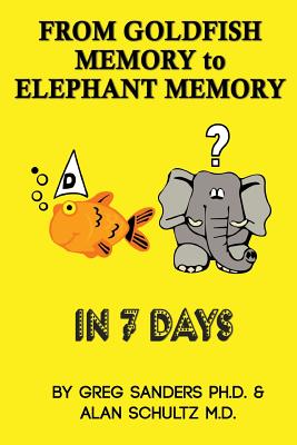 From Goldfish Memory to Elephant Memory in 7 Days - Schultz, Alan, and Sanders, Greg