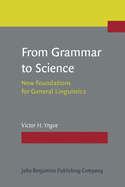 From Grammar to Science: New Foundations for General Linguistics