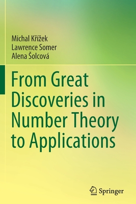 From Great Discoveries in Number Theory to Applications - Krzek, Michal, and Somer, Lawrence, and Solcov, Alena