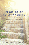 From Grief to Awakening: Discover Hope and Healing in Your Own Spirituality
