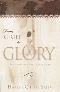 From Grief to Glory: Rediscovering Life After Loss - Salem, Harry, and Salem, Cheryl