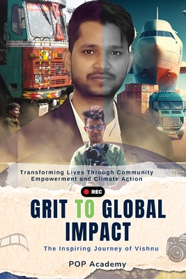 From Grit to Global Impact: The Inspiring Journey of Vishnu - Pachauri, Ash, and Pachauri, Saroj (Editor), and Gupta, Manish (Editor)