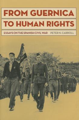 From Guernica to Human Rights: Essays on the Spanish Civil War - Carroll, Peter N, Dr., PH.D.