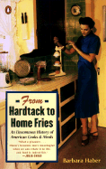 From Hardtack to Home Fries: An Uncommon History of American Cooks and Meals - Haber, Barbara