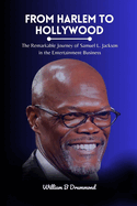 From Harlem to Hollywood: The Remarkable Journey of Samuel L. Jackson in the Entertainment Business