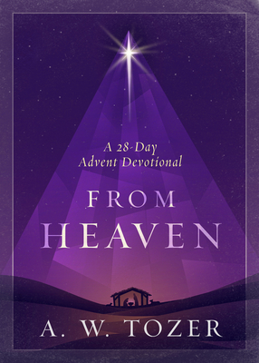 From Heaven: A 28-Day Advent Devotional - Tozer, A W