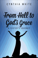 From Hell to God's Grace: A Sister's Journey