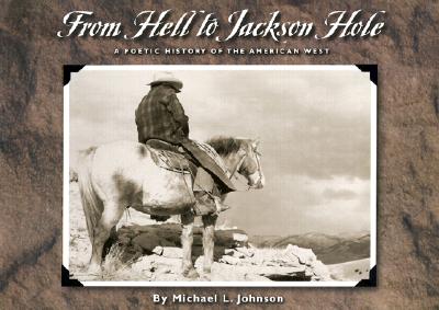 From Hell to Jackson Hole: A Poetic History of the American West - Johnson, Michael L