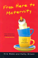 From Here to Maternity: A Novel of Total Exhaustion