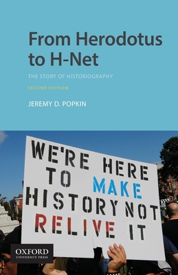From Herodotus to H-Net: The Story of Historiography - Popkin, Jeremy D