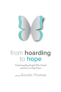 From Hoarding to Hope: Understanding People Who Hoard and How To Help Them