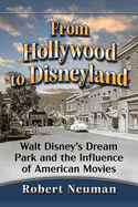 From Hollywood to Disneyland: Walt Disney's Dream Park and the Influence of American Movies