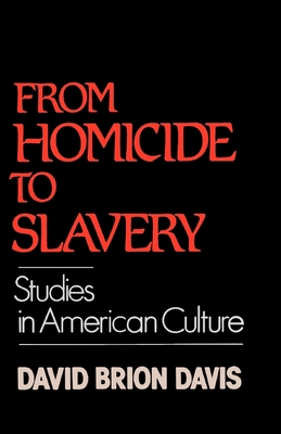From Homicide to Slavery: Studies in American Culture - Davis, David Brion