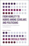 From Humility to Hubris Among Scholars and Politicians: Exploring Expressions of Self-Esteem and Achievement