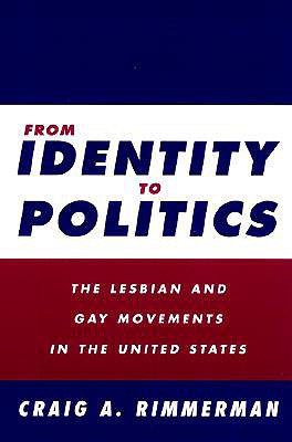 From Identity to Politics: Lesbian & Gay Movements in the U.S. - Rimmerman, Craig