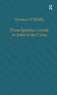 From Ignatius Loyola to John of the Cross: Spirituality and Literature in Sixteenth-Century Spain
