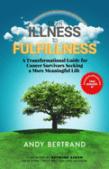 From Illness to Fulfillness: A Transformational Guide for Cancer Survivors Seeking a More Meaningful Life