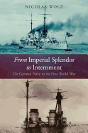 From Imperial Splendor to Internment: The German Navy in the First World War