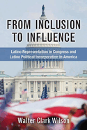From Inclusion to Influence: Latino Representation in Congress and Latino Political Incorporation in America