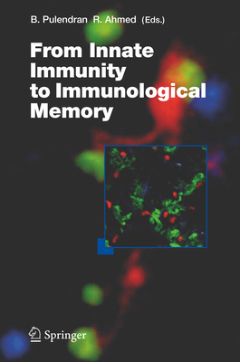 From Innate Immunity to Immunological Memory - Pulendran, Bali (Editor), and Ahmed, Rafi (Editor)