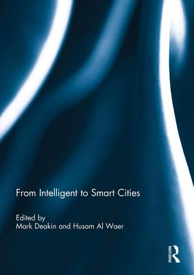 From Intelligent to Smart Cities - Deakin, Mark (Editor), and Al Waer, Husam (Editor)