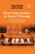 From Intervention to Social Change: A Guide to Reshaping Everyday Practices