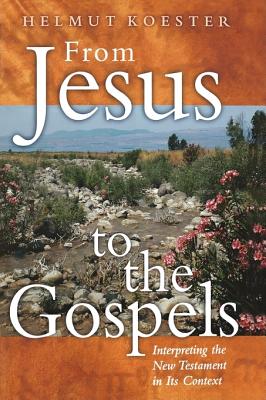 From Jesus to the Gospels: Interpreting the New Testament in Its Context - Koester, Helmut