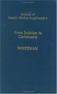 From Judaism to Christianity: Studies in the Hebrew and Syriac Bible - Weitzman, Michael Perry, and Rapoport-Albert, A (Editor), and Greenberg, Gillian, PH.D. (Editor)